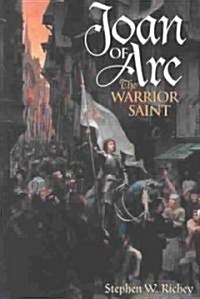 Joan of Arc: The Warrior Saint (Hardcover)