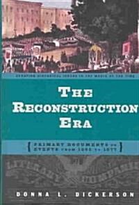 The Reconstruction Era: Primary Documents on Events from 1865 to 1877 (Hardcover)
