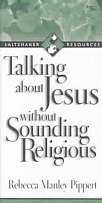 Talking about Jesus Without Sounding Religious (Paperback)