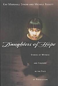 Daughters of Hope: Stories of Witness Courage in the Face of Persecution (Paperback)