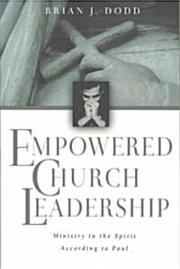 Empowered Church Leadership: Ministry in the Spirit According to Paul (Paperback)