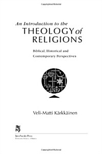 An Introduction to the Theology of Religions: Biblical, Historical and Contemporary Perspectives (Paperback)