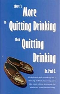 Theres More to Quitting Drinking Than Quitting Drinking (Paperback)