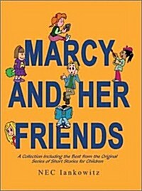 Marcy and Her Friends: A Collection Including the Best from the Original Series of Short Stories for Children (Paperback)