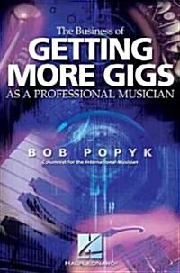 The Business of Getting More Gigs As a Professional Musician (Paperback)