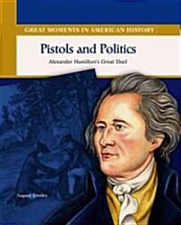 Pistols and Politics: Alexander Hamilton Duels Aaron Burr (Library Binding)