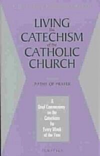 Living the Catechism of the Catholic Church: Paths of Prayer (Paperback)