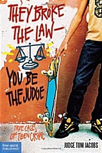 They Broke the Law; You Be the Judge: True Cases of Teen Crime (Paperback)
