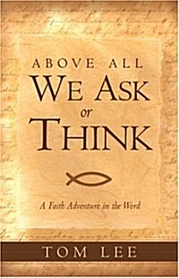 Above All We Ask or Think (Paperback)