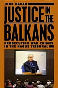 Justice in the Balkans: Prosecuting War Crimes in the Hague Tribunal (Hardcover)