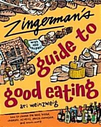 Zingermans Guide to Good Eating: How to Choose the Best Bread, Cheeses, Olive Oil, Pasta, Chocolate, and Much More (Paperback)