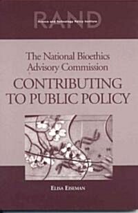 The National Bioethics Advisory Commission: Contributing to Public Policy (Paperback)