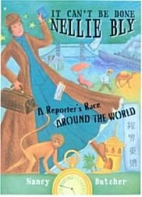 It Cant Be Done, Nellie Bly: A Reporters Race Around the World (Hardcover)