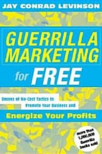 Guerrilla Marketing for Free: 100 No-Cost Tactics to Promote Your Business and Energize Your Profits (Paperback)