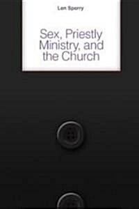 Sex, Priestly Ministry, and the Church (Paperback)