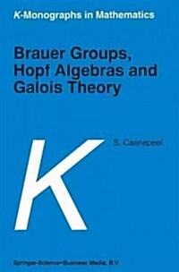 Brauer Groups, Hopf Algebras and Galois Theory (Paperback)