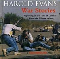 War Stories: Reporting in the Ttime of Conflict from the Crimea to Iraq (Hardcover)