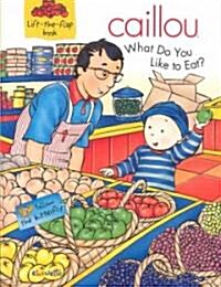 Caillou What Do You Like to Eat (Paperback)