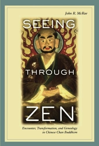 Seeing Through Zen: Encounter, Transformation, and Genealogy in Chinese Chan Buddhism (Paperback)