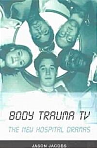 Body Trauma TV: The New Hospital Dramas (Paperback, 2003 ed.)