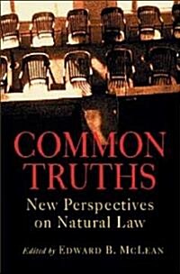 Common Truths: New Perspectives on Natural Law (Paperback)