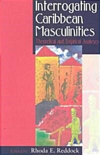 Interrogating Caribbean Masculinities: Theoretical and Empirical Analyses (Paperback)