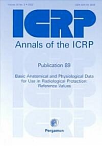 ICRP Publication 89 : Basic Anatomical and Physiological Data for Use in Radiological Protection: Reference Values (Paperback)
