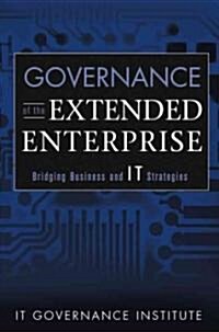 Governance of the Extended Enterprise: Bridging Business and IT Strategies (Hardcover)