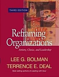 Reframing Organizations Artistry, Choice, and Leadership (Paperback, 3rd)