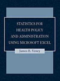 Statistics for Health Policy and Administration Using Microsoft Excel (Hardcover)