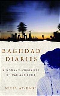 Baghdad Diaries: A Womans Chronicle of War and Exile (Paperback)