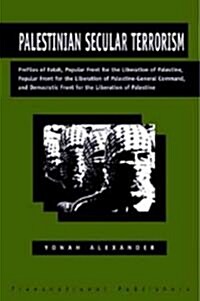 Palestinian Secular Terrorism: Profiles of Fatah, Popular Front for the Liberation of Palestine, Popular Front for the Liberation of Palestine - Gener (Paperback)