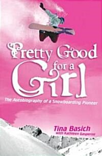 Pretty Good for a Girl: The Autobiography of a Snowboarding Pioneer (Paperback)