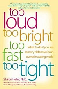 Too Loud, Too Bright, Too Fast, Too Tight: What to Do If You Are Sensory Defensive in an Overstimulating World                                         (Paperback)