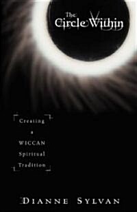The Circle Within: Creating a Wiccan Spiritual Tradition (Paperback)