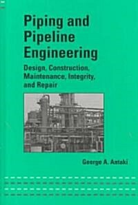 Piping and Pipeline Engineering: Design, Construction, Maintenance, Integrity, and Repair (Hardcover)