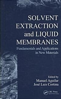 Solvent Extraction and Liquid Membranes: Fundamentals and Applications in New Materials (Hardcover)