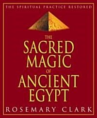 The Sacred Magic of Ancient Egypt: The Spiritual Practice Restored (Paperback)