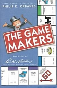 The Game Makers: The Story of Parker Brothers from Tiddledy Winks to Trivial Pursuit (Hardcover)