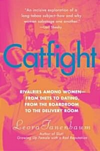 Catfight: Rivalries Among Women--From Diets to Dating, from the Boardroom to the Delivery Room (Paperback)