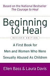 Beginning to Heal (Revised Edition): A First Book for Men and Women Who Were Sexually Abused as Children (Paperback, Revised)