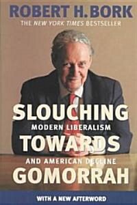 Slouching Towards Gomorrah: Modern Liberalism and American Decline (Paperback)