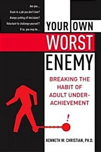 Your Own Worst Enemy: Breaking the Habit of Adult Underachievement (Paperback)