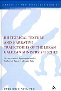 Rhetorical Texture and Narrative Trajectories of the Lukan Galilean Ministry Speeches: Hermeneutical Appropriation by Authorial Readers of Luke-Acts (Hardcover)