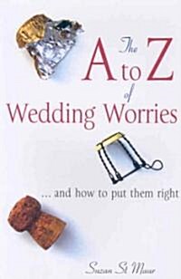 The A to Z of Wedding Worries: And How to Put Them Right (Paperback)