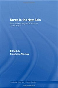 Korea in the New Asia : East Asian Integration and the China Factor (Hardcover)