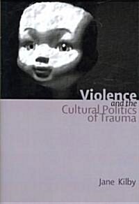 Violence and the Cultural Politics of Trauma (Hardcover)