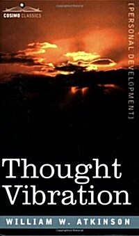 Thought Vibration Or, the Law of Attraction in the Thought World (Paperback)