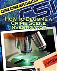 How to Become a Crime Scene Investigator (Library Binding)
