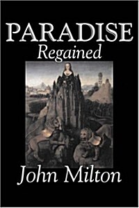 Paradise Regained by John Milton, Poetry, Classics, Literary Collections (Paperback)
